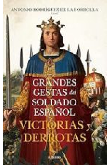 Grandes gestas del soldado español. Victorias y derrotas