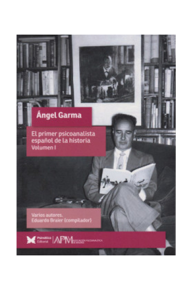 Angel Garma. El primer psicoanalista español de historia. Volumen II