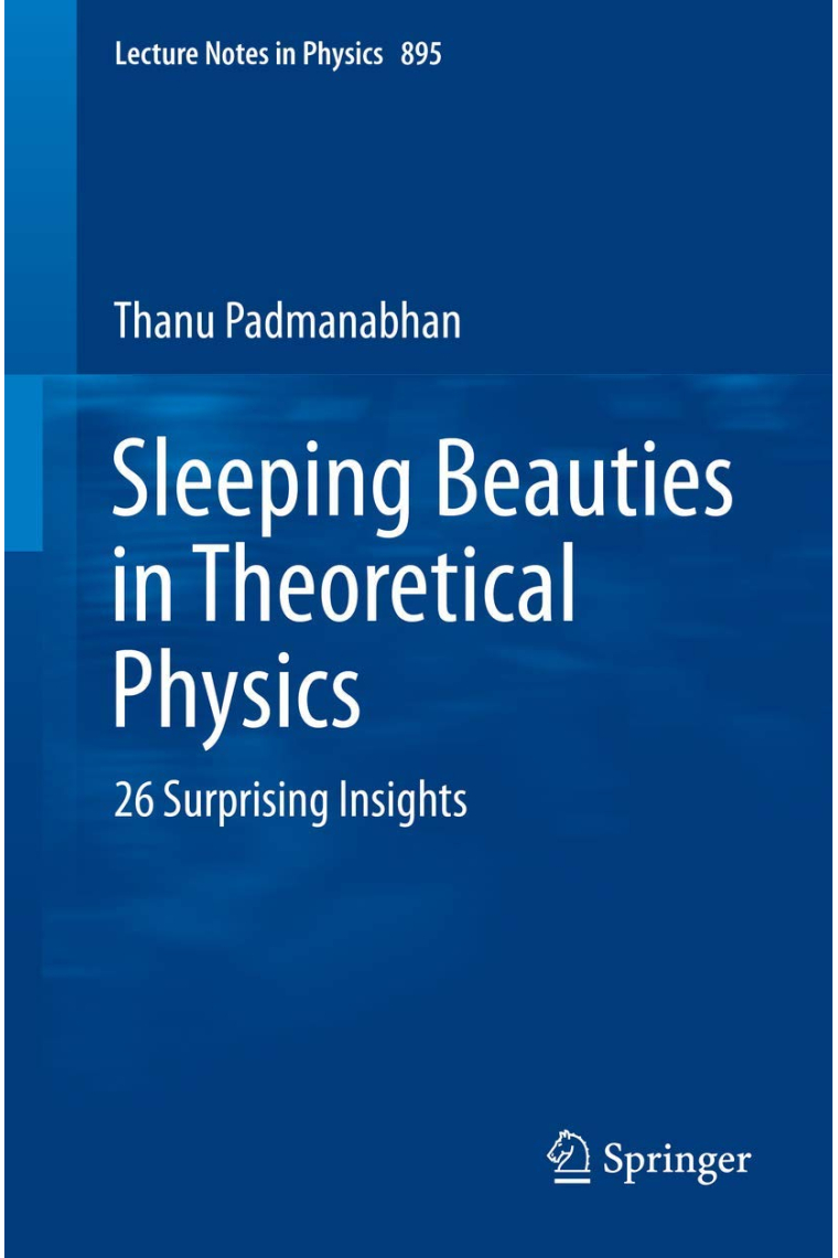 Sleeping Beauties in Theoretical Physics: 26 Surprising Insights (Lecture Notes in Physics, 895)