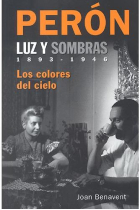 Perón. Luz y sombras, 1893-1946. Los colores del cielo