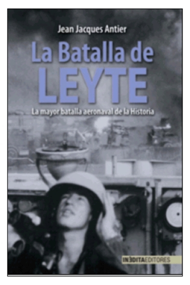 La batalla de Leyte. La mayor batalla aeronaval de la historia