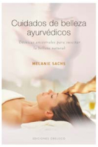 Cuidados de belleza ayurvédicos : técnicas ancestrales para suscitar la belleza natural