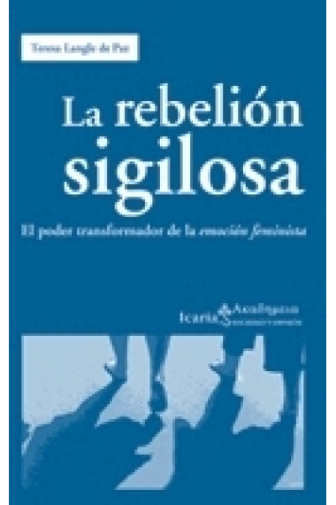 La rebelión sigilosa. El poder transformador de la emoción feminista