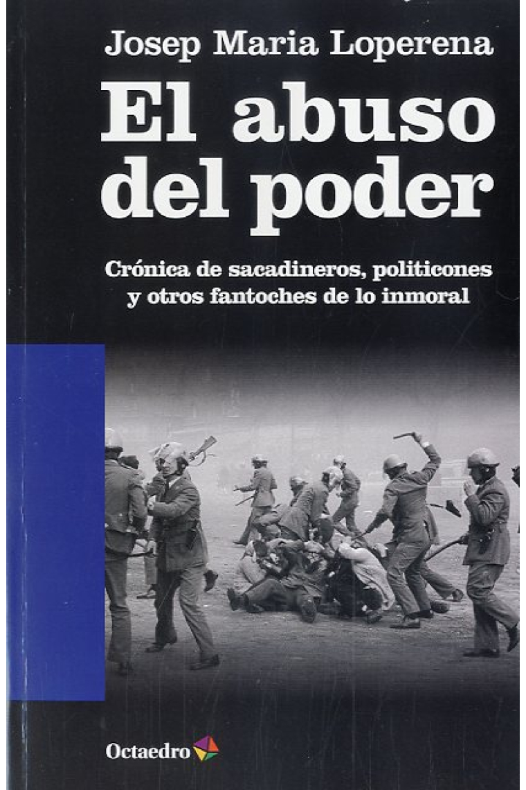 El abuso del poder. Crónica de sacadineros, politicones y otros fantoches de lo inmoral