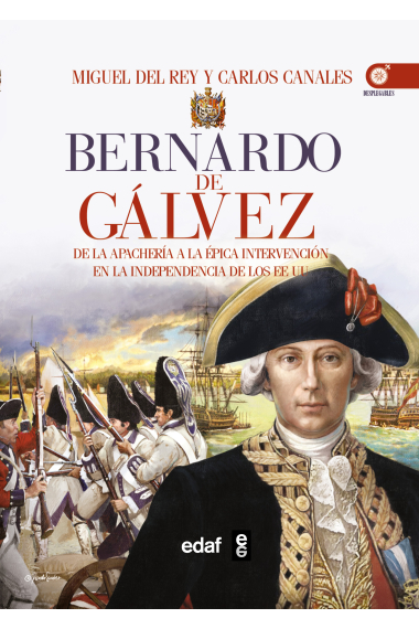 Bernardo de Gálvez. De la apachería a la independencia de los Estados Unidos