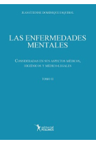 Las enfermedades mentales. Consideradas en sus aspectos médicos, higiénicos y médico-legales Tomo II