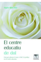 El centre educatiu de dol .Guia per afrontar la mort, el dol i les pèrdues en els centres educatius.