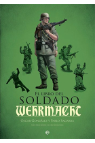 El libro del soldado de la Wehrmacht. La historia, armas y uniformes de los ejércitos de Hitler