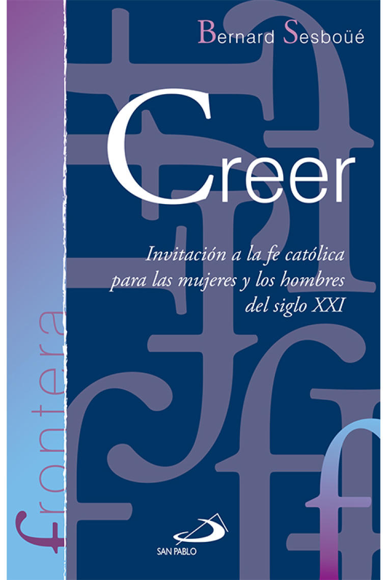 Creer: invitación a la fe católica para las mujeres y los hombres del siglo XXI (Nueva edición)