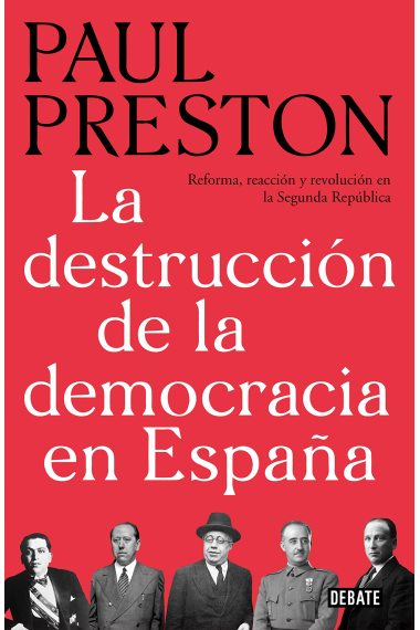 La destrucción de la democracia en España. Reforma, reacción y revolución en la Segunda República