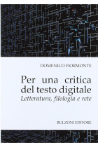 Per una critica del testo digitale. Letteratura, filologia e rete