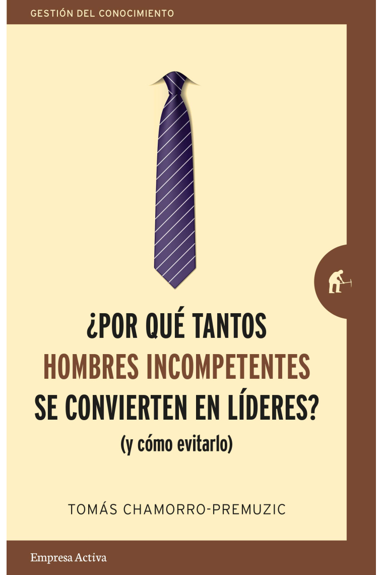 ¿Por qué tantos hombres incompetentes se convierten en líderes? (y cómo evitarlo)