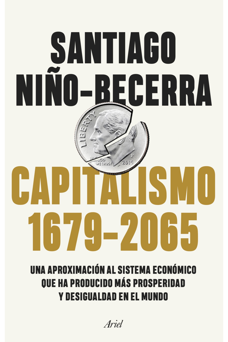 Capitalismo (1679-2065). Una aproximación al sistema económico que ha producido más prosperidad y desigualdad en el mundo