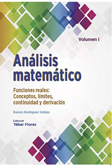 Análisis matemático. Volumen I: Funciones reales: Conceptos, límites, continuidad y derivación