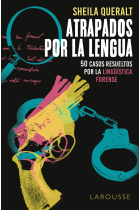 Atrapados por la lengua. 50 casos resueltos por la Lingüística Forense