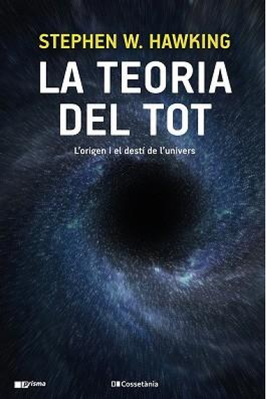 La teoria del tot. L'origen i el destí de l'univers