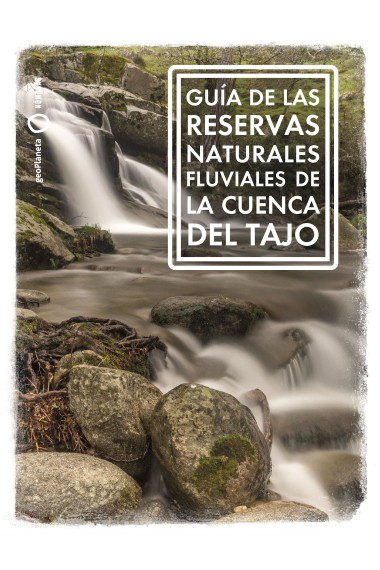 Guía de las Reservas Naturales Fluviales de la cuenca del Tajo