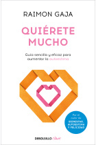 Quiérete mucho. Guía sencilla y eficaz para aumentar la autoestima