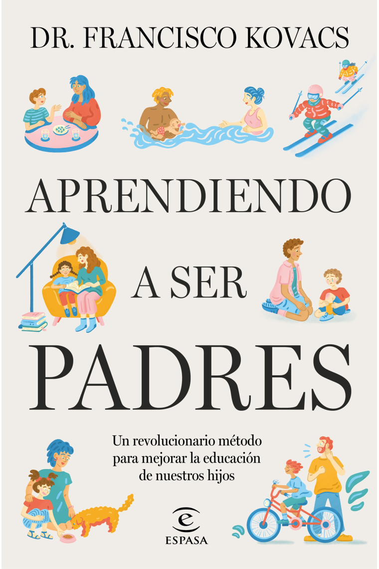 Aprendiendo a ser padres. Un revolucionario método para mejorar la educación de nuestros hijos