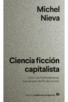 Ciencia ficción capitalista. Cómo los multimillonarios nos salvarán del fin del mundo