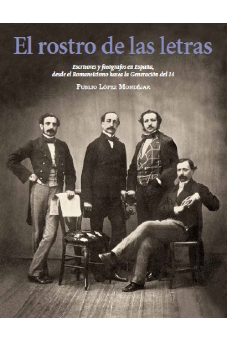 El rostro de las letras: escritores y fotógrafos en España, desde el Romanticismo hasta la Generación de 1914