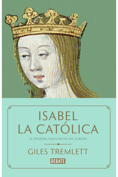 Isabel la Católica. La primera gran reina de Europa