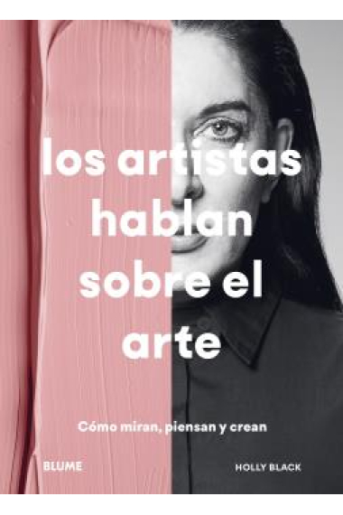 Los artistas hablan sobre el arte. Cómo ven, piensa y crean