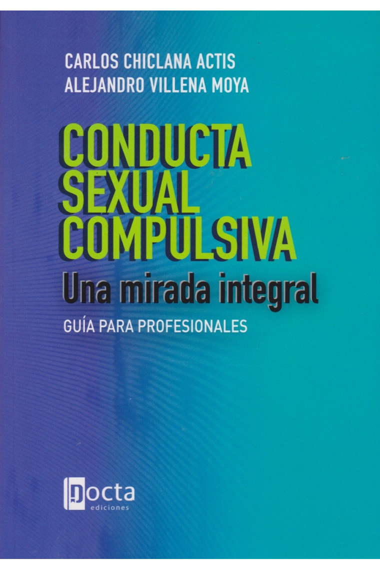 Conducta sexual compulsiva. Una mirada integral. Guía para profesionales