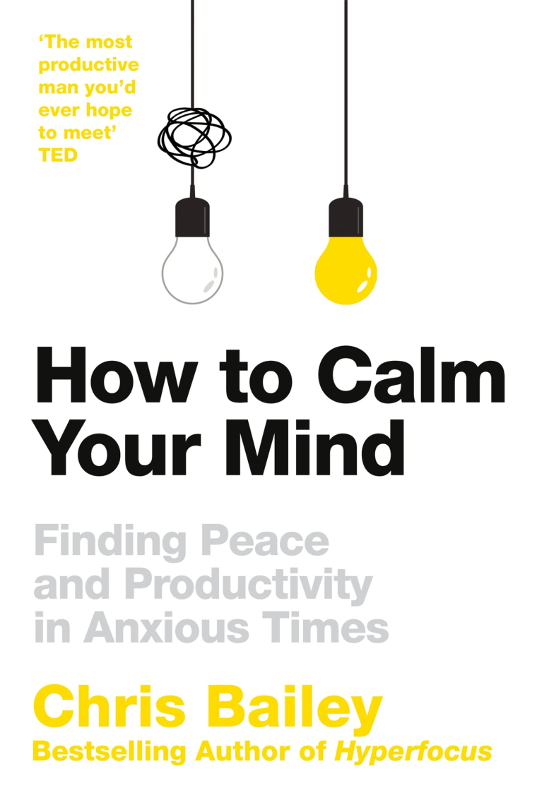 How to Calm Your Mind: Finding Peace and Productivity in Anxious Times