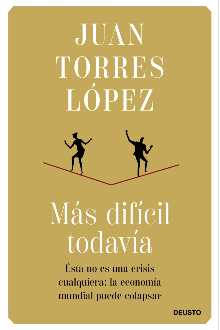 Más difícil todavía. Ésta no es una crisis cualquiera: la economía mundial puede colapsar y debemos prepararnos para ello