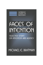 Faces of intention: selected essays on intention and agency