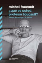 ¿Qué es usted, profesor Foucault? Sobre la arqueología y su método