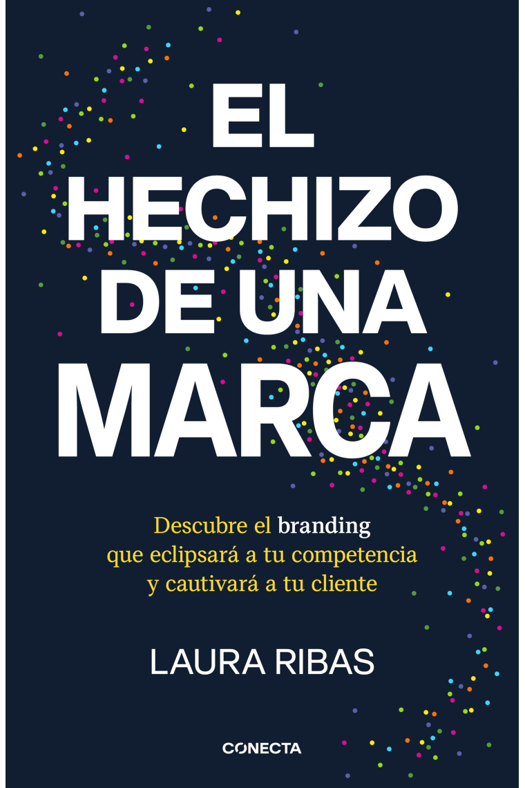 El hechizo de una marca. Descubre el branding que eclipsará a tu competencia y cautivará a tu cliente