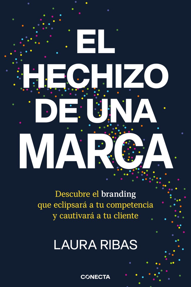 El hechizo de una marca. Descubre el branding que eclipsará a tu competencia y cautivará a tu cliente