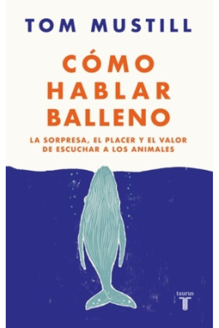 Cómo hablar balleno. La sorpresa, el placer y el valor de escuchar a los animales