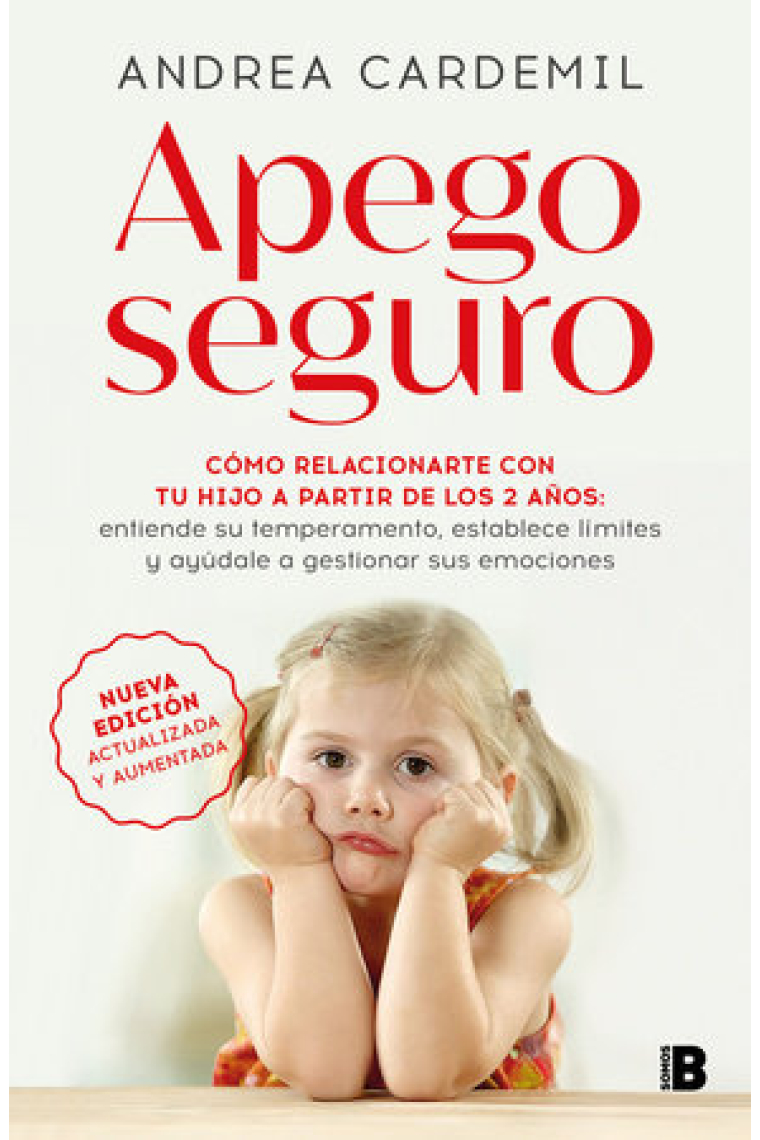 Apego seguro. Cómo relacionarte con tu hijo a partir de los 2 años. Entiende su temperamento, establece límites y ayúdale a gestionar sus emociones