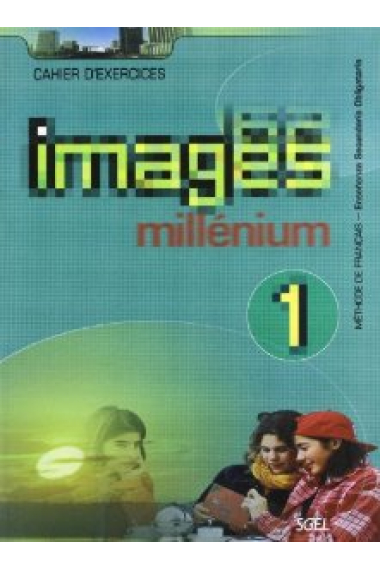 Images Millénium 1. Méthode de français pour jeunes adolescents. Cahier d'exercices