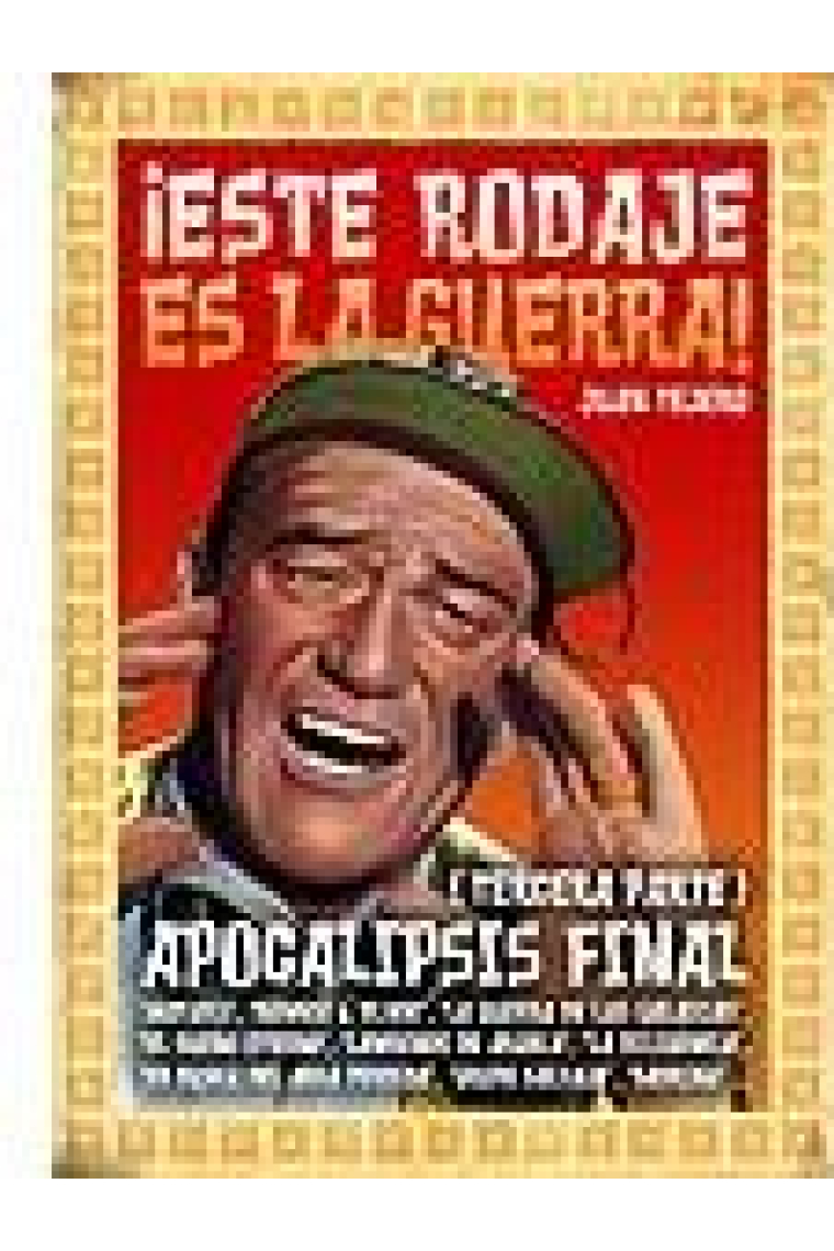 Este rodaje es la guerra. (Tercera Parte). Apocalipsis final