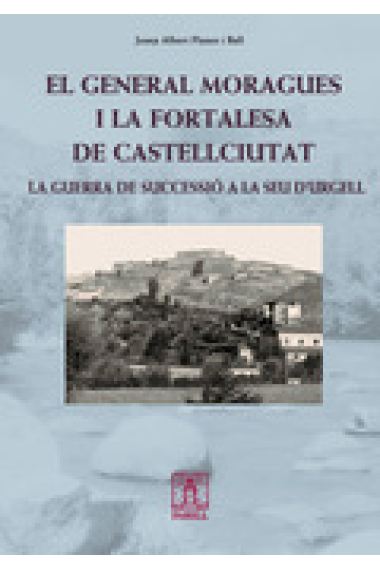 El general Moragues i la fortalesa de Castellciutat