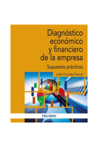 Diagnóstico económico y financiero de la empresa. Supuestos prácticos (Análisis de la empresa a través de su información económico-financiera. Aplicaciones prácticas)