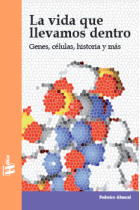 La vida que llevamos dentro. Genes, células, historia y más