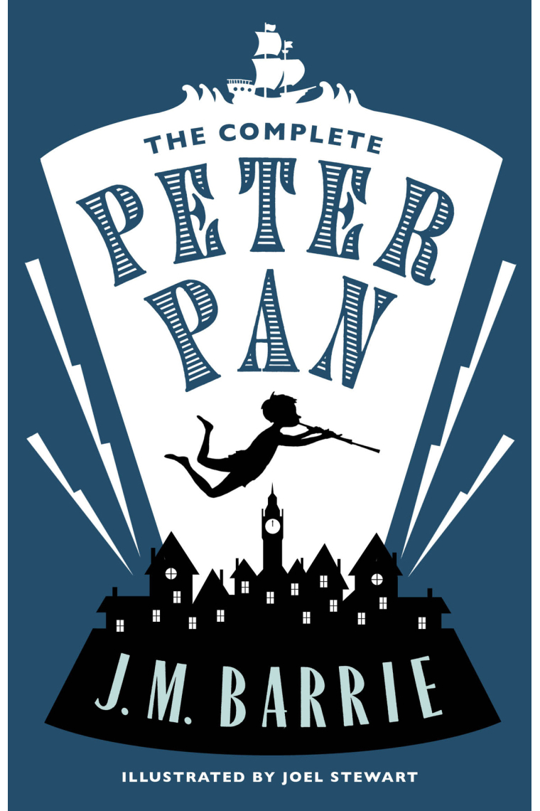 The Complete Peter Pan : Illustrated by Joel Stewart (Contains: Peter and Wendy, Peter Pan in Kensington Gardens, Peter Pan play)