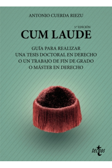 Cum laude. Guía para realizar una tesis doctoral o un trabajo de fin de grado o máster en Derecho