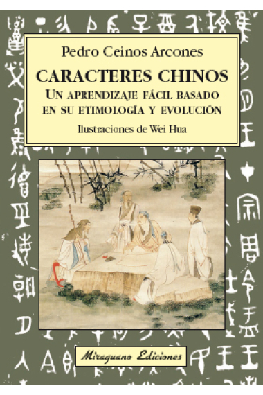 Caracteres chinos. Un aprendizaje fácil basado en su etimología y evolución