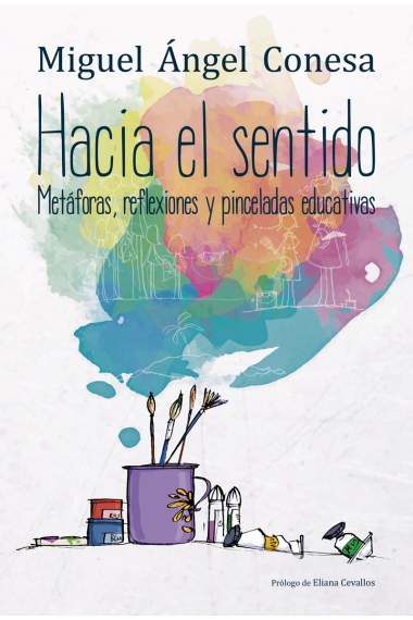 Hacia el sentido. Metáforas, reflexiones y pinceladas educativas