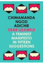 Dear Ijeawele or a Feminist Manifesto in Fifteen Suggestions