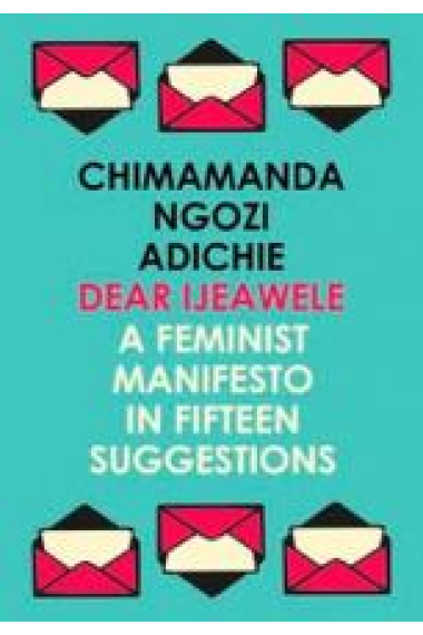 Dear Ijeawele or a Feminist Manifesto in Fifteen Suggestions