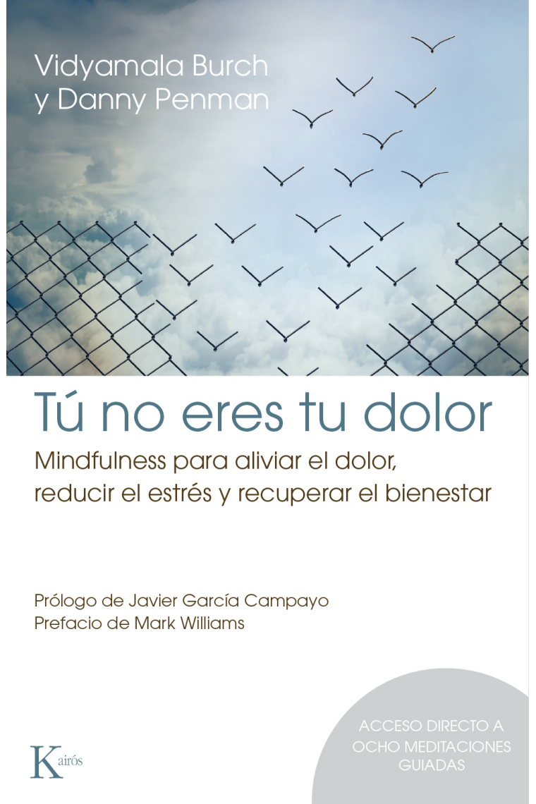 Tú no eres tu dolor. Mindfulness para aliviar el dolor, reducir el estrés y recuperar el bienestar.Acceso meditaciones guiadas codigo QR en el interior