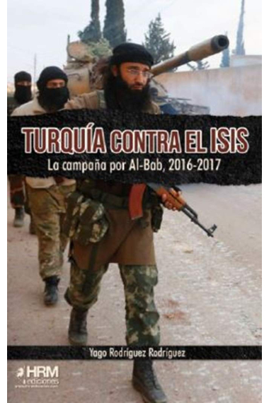 Turquía contra el ISIS. La campaña por Al-Bab, 2016-2017