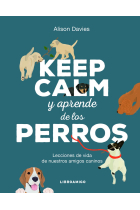 Keep Calm y aprende de los perros. Lecciones de vida de nuestros amigos caninos